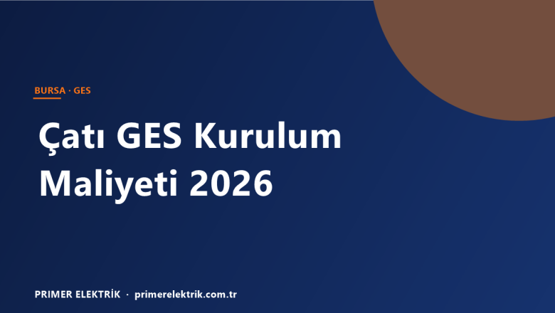 Bursa’da Çatı GES Kurulum Maliyeti 2026: Kilo Watt Başı Fiyat ve Geri Ödeme