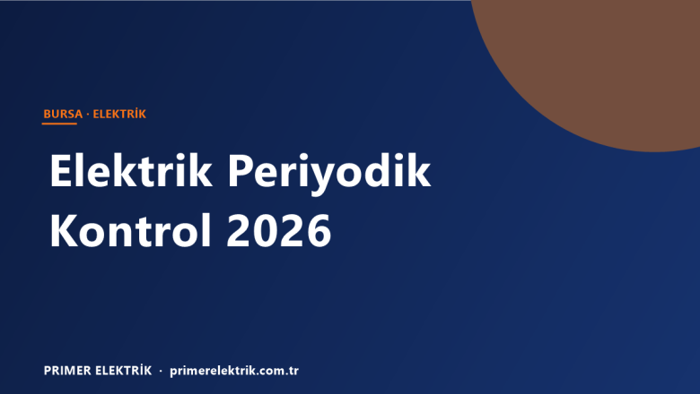 Bursa Elektrik Periyodik Kontrol: Yasal Zorunluluk ve 2026 Fiyatları
