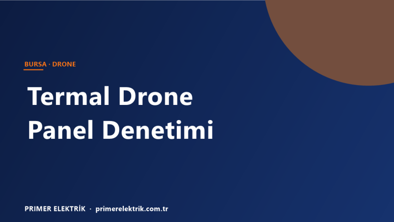 Bursa’da Termal Drone ile Güneş Paneli Denetimi: Panel Arızası Nasıl Tespit Edilir?
