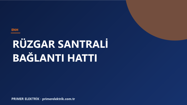 Bursa’da Rüzgar Santrali (RES) Bağlantı Hatları: Şebeke Entegrasyonu Rehberi