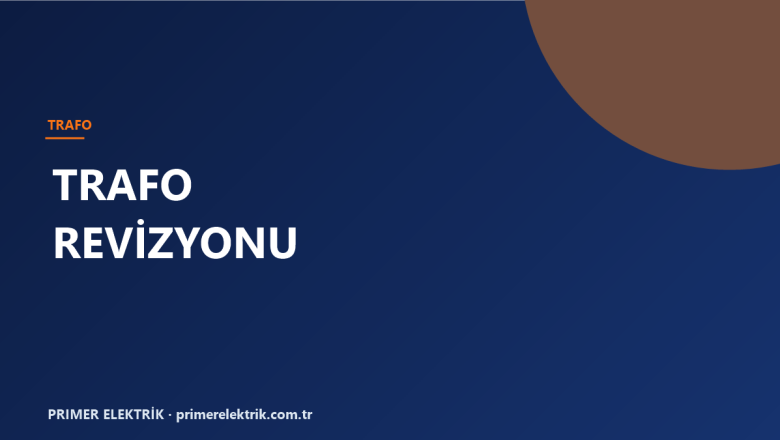 Bursa’da Trafo Revizyonu Ne Zaman Yapılır? Bakım, Yağ Analizi ve Maliyet Rehberi