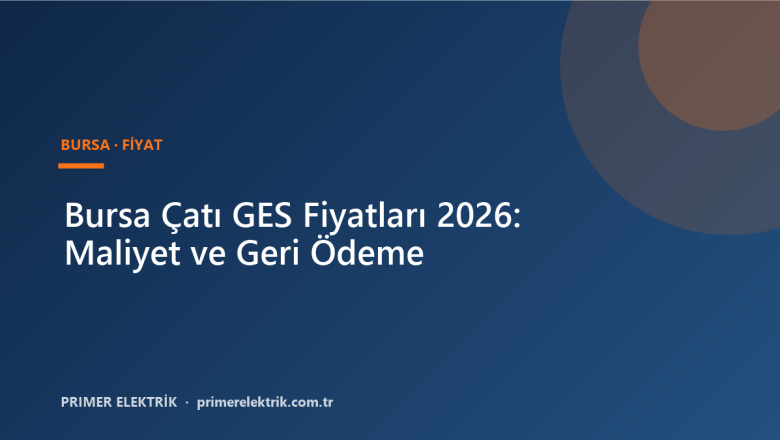 Bursa Çatı GES Fiyatları 2026: Maliyet ve Geri Ödeme
