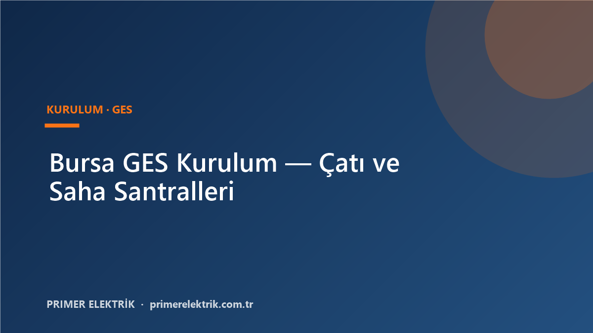 Bursa GES Kurulum – Çatı ve Saha Güneş Enerjisi Santrali