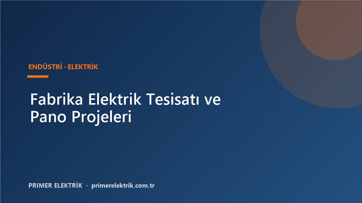 Fabrika Elektrik Tesisati ve Endustriyel Pano Projeleri