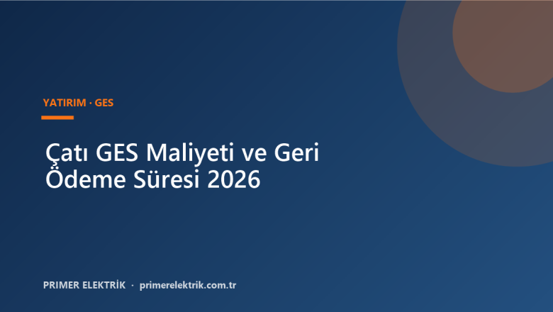 Çatı GES Maliyeti ve Geri Ödeme Süresi 2026
