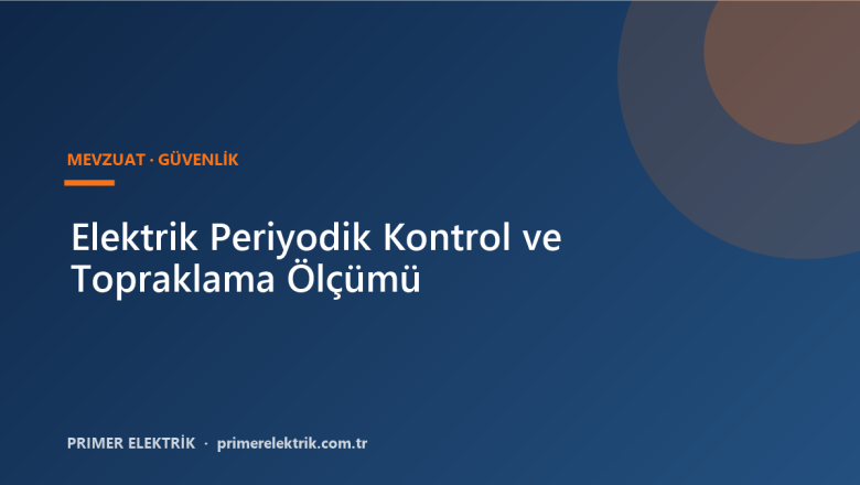 Elektrik Periyodik Kontrol Zorunluluğu ve Topraklama Ölçümü