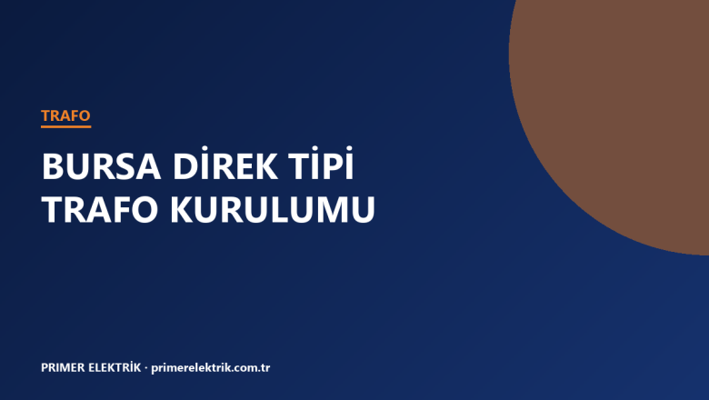 Bursa direk tipi trafo kurulumu kapak görseli