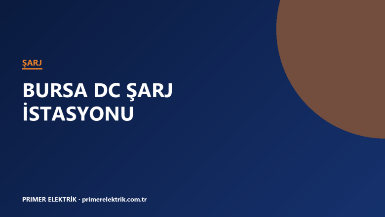 Bursa DC hızlı şarj istasyonu kurulumu kapak görseli