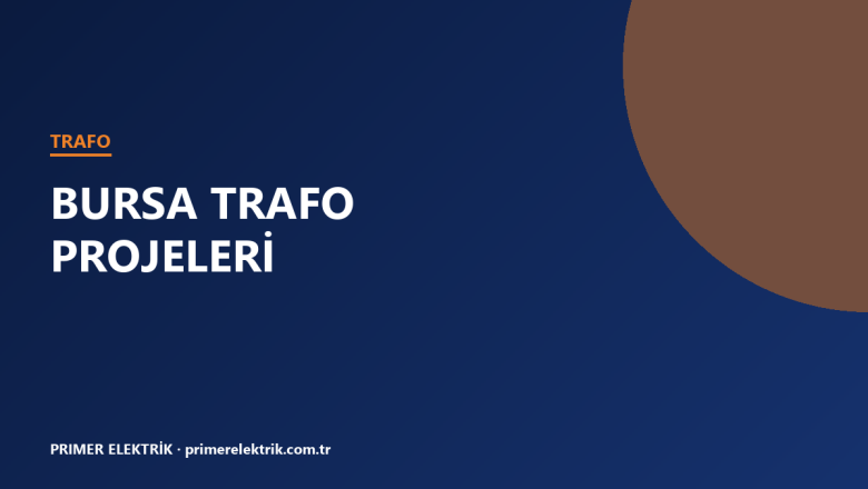 Bursa Trafo Projeleri: Anahtar Teslim Trafo Merkezi Çözümleri