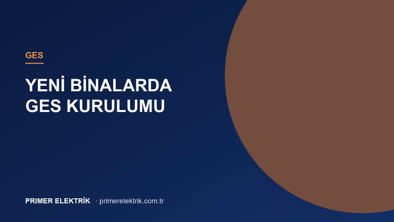 Yeni Binalarda GES: İnşaat Aşamasında Kurulumun Müteahhide ve Yatırımcıya Avantajları